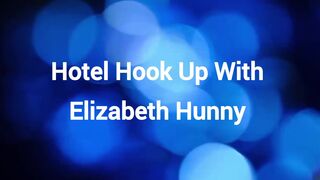 Hotel Hook Up With Elizabeth Hunny